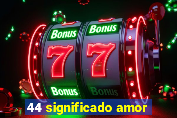 44 significado amor